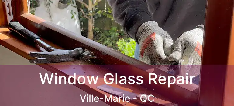  Window Glass Repair Ville-Marie - QC