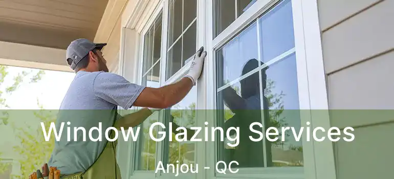  Window Glazing Services Anjou - QC