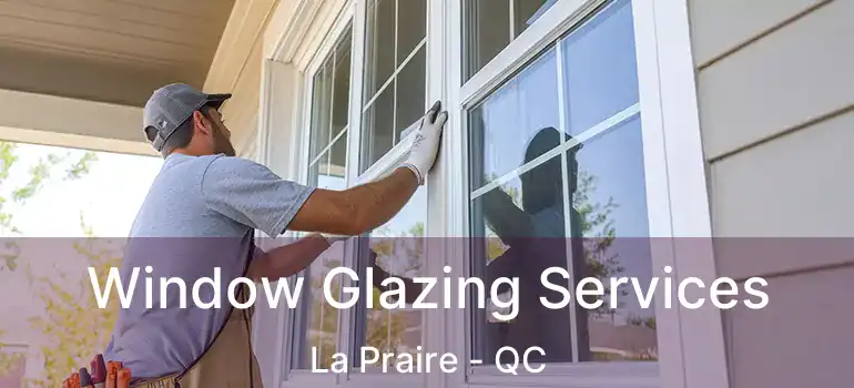  Window Glazing Services La Praire - QC