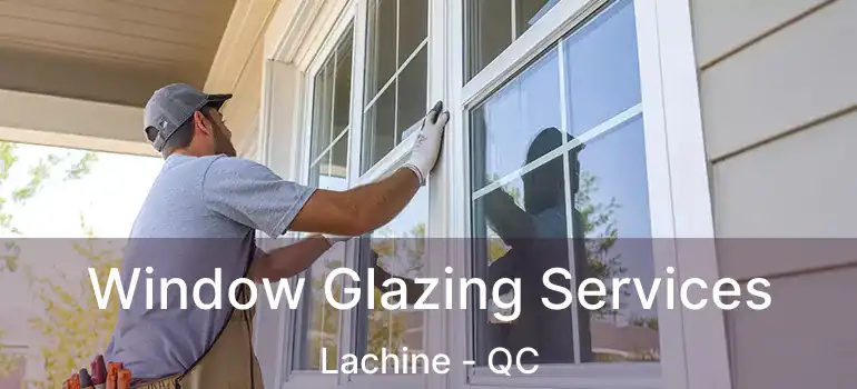  Window Glazing Services Lachine - QC