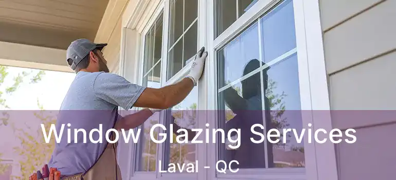  Window Glazing Services Laval - QC