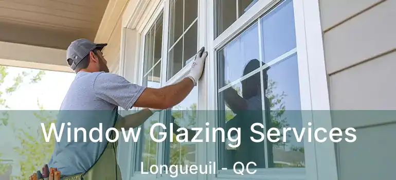  Window Glazing Services Longueuil - QC
