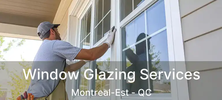  Window Glazing Services Montreal-Est - QC