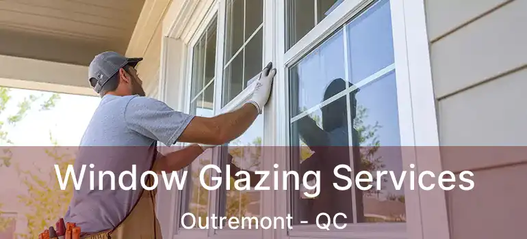  Window Glazing Services Outremont - QC