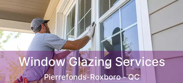  Window Glazing Services Pierrefonds-Roxboro - QC