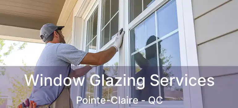  Window Glazing Services Pointe-Claire - QC
