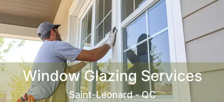  Window Glazing Services Saint-Leonard - QC