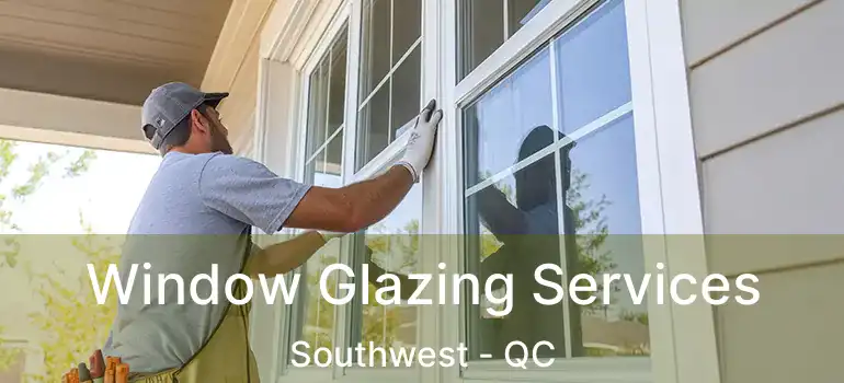  Window Glazing Services Southwest - QC
