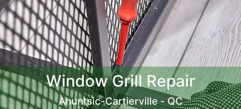  Window Grill Repair Ahuntsic-Cartierville - QC
