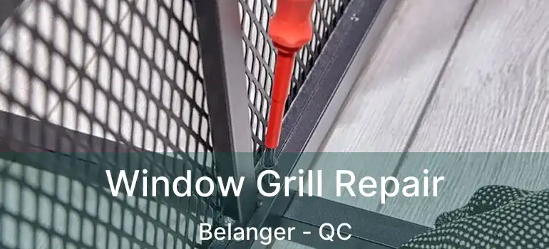  Window Grill Repair Belanger - QC