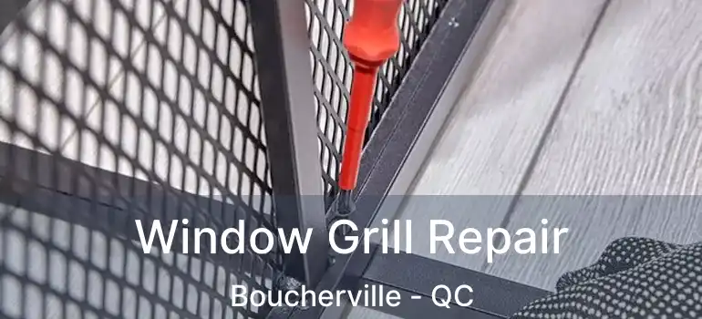  Window Grill Repair Boucherville - QC