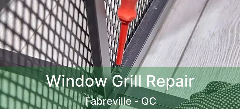  Window Grill Repair Fabreville - QC