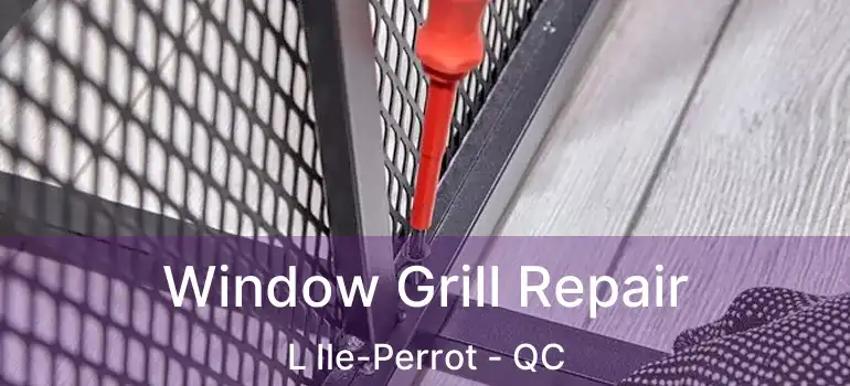  Window Grill Repair L Ile-Perrot - QC