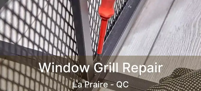 Window Grill Repair La Praire - QC