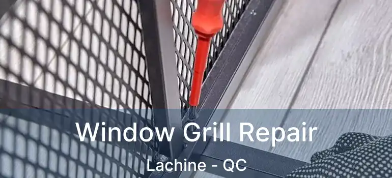 Window Grill Repair Lachine - QC