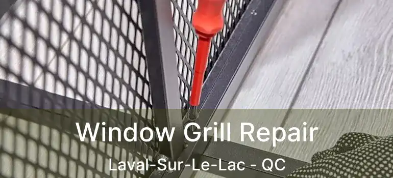  Window Grill Repair Laval-Sur-Le-Lac - QC
