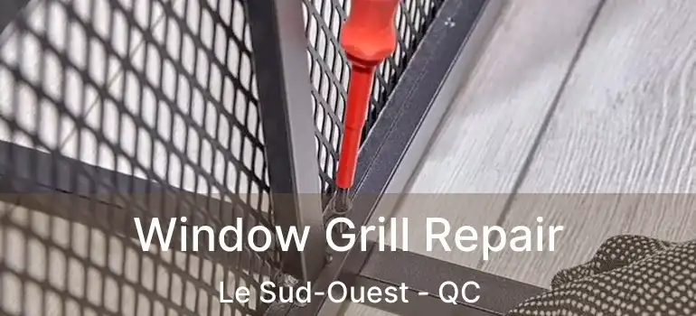  Window Grill Repair Le Sud-Ouest - QC