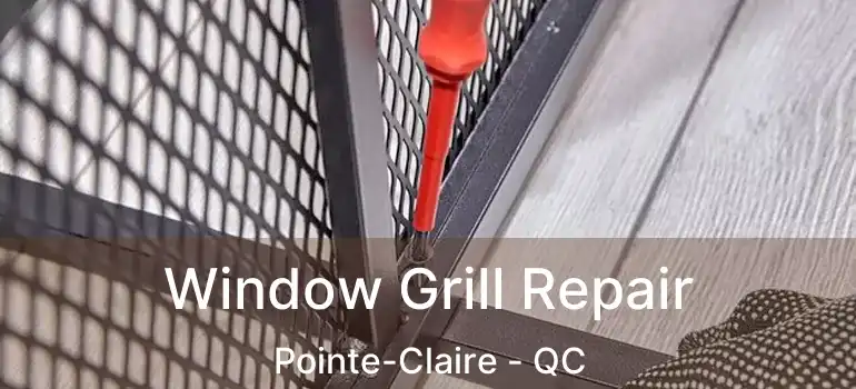  Window Grill Repair Pointe-Claire - QC