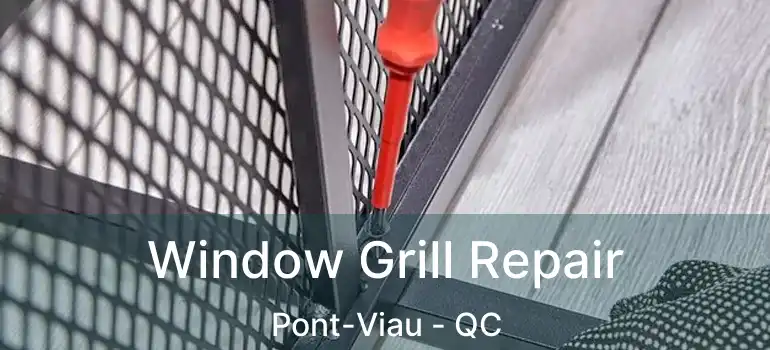  Window Grill Repair Pont-Viau - QC