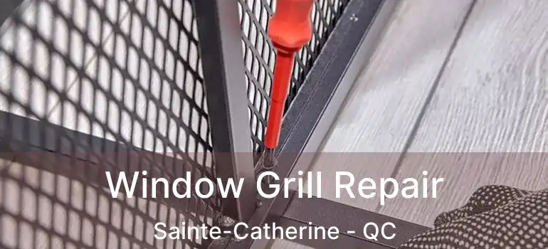  Window Grill Repair Sainte-Catherine - QC