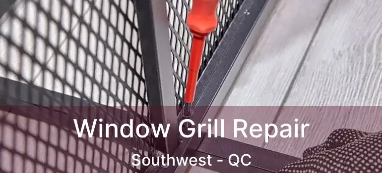  Window Grill Repair Southwest - QC