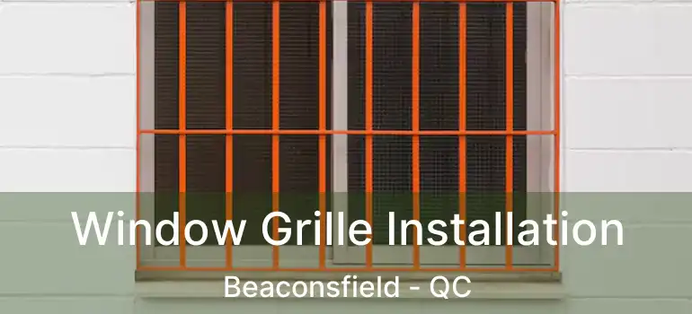  Window Grille Installation Beaconsfield - QC