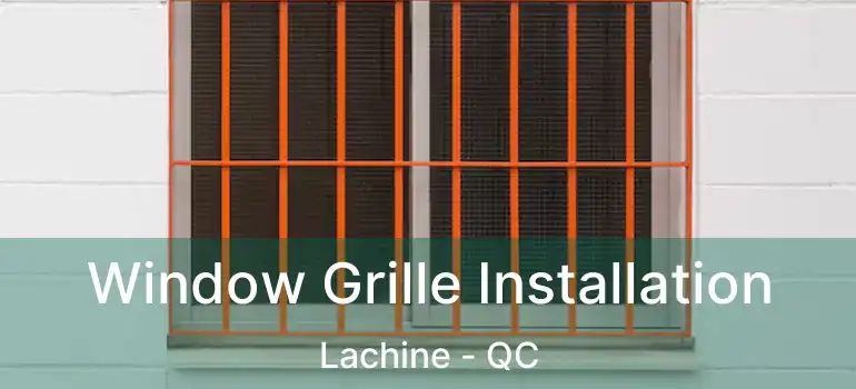  Window Grille Installation Lachine - QC