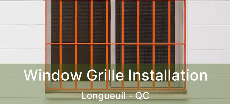  Window Grille Installation Longueuil - QC