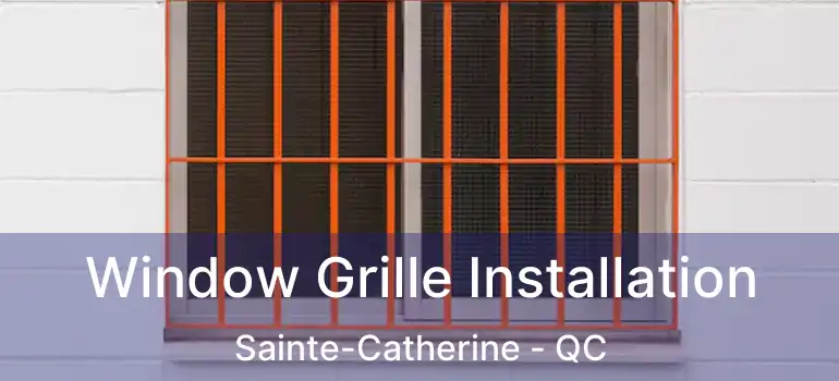  Window Grille Installation Sainte-Catherine - QC