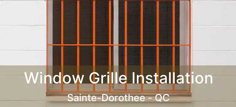  Window Grille Installation Sainte-Dorothee - QC