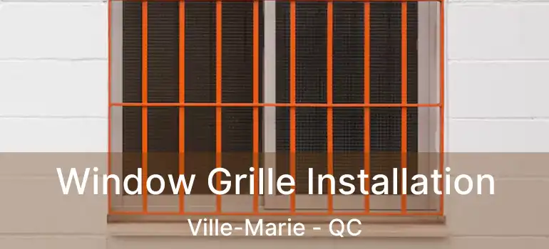  Window Grille Installation Ville-Marie - QC