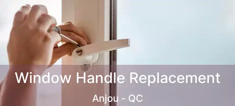  Window Handle Replacement Anjou - QC