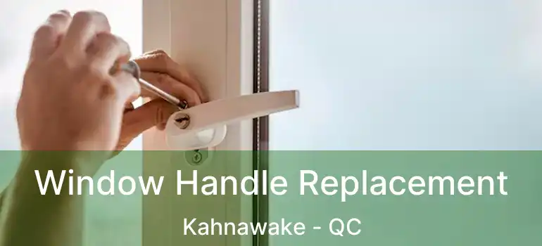  Window Handle Replacement Kahnawake - QC