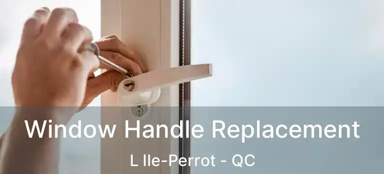  Window Handle Replacement L Ile-Perrot - QC