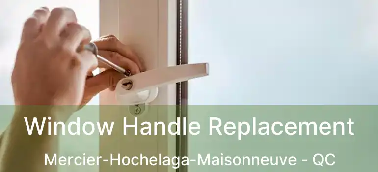  Window Handle Replacement Mercier-Hochelaga-Maisonneuve - QC