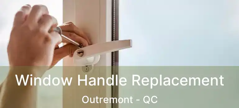  Window Handle Replacement Outremont - QC