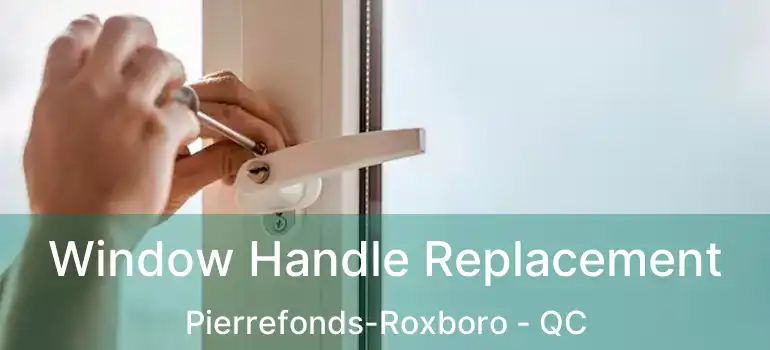  Window Handle Replacement Pierrefonds-Roxboro - QC