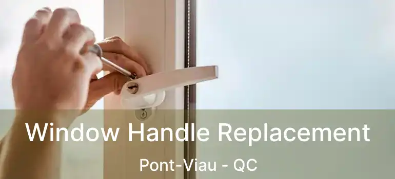  Window Handle Replacement Pont-Viau - QC
