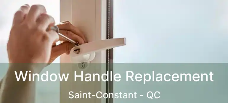  Window Handle Replacement Saint-Constant - QC