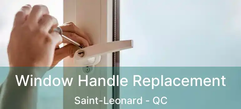  Window Handle Replacement Saint-Leonard - QC
