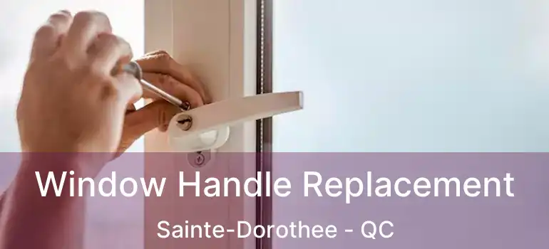  Window Handle Replacement Sainte-Dorothee - QC