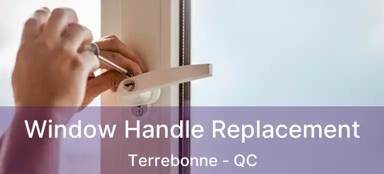  Window Handle Replacement Terrebonne - QC