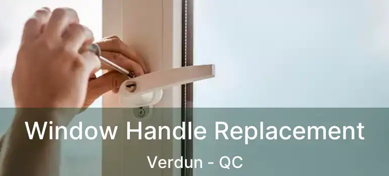  Window Handle Replacement Verdun - QC
