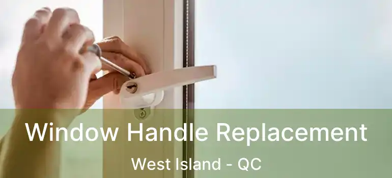  Window Handle Replacement West Island - QC