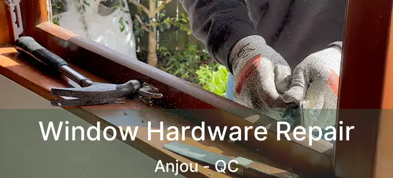  Window Hardware Repair Anjou - QC