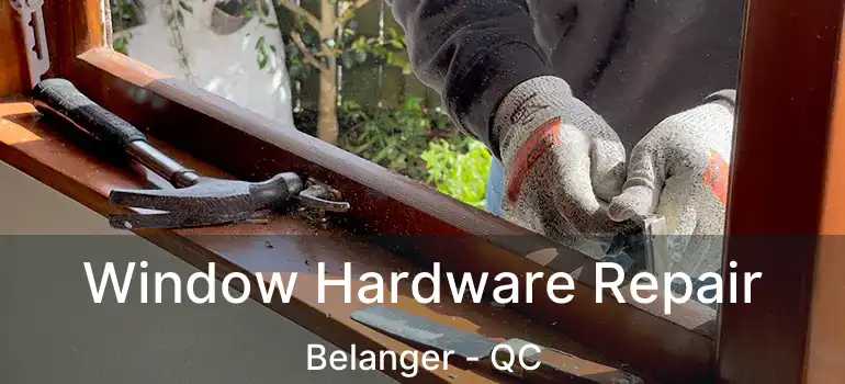  Window Hardware Repair Belanger - QC