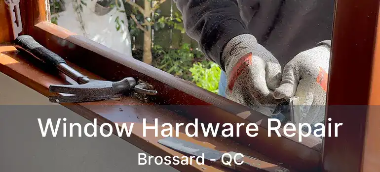  Window Hardware Repair Brossard - QC