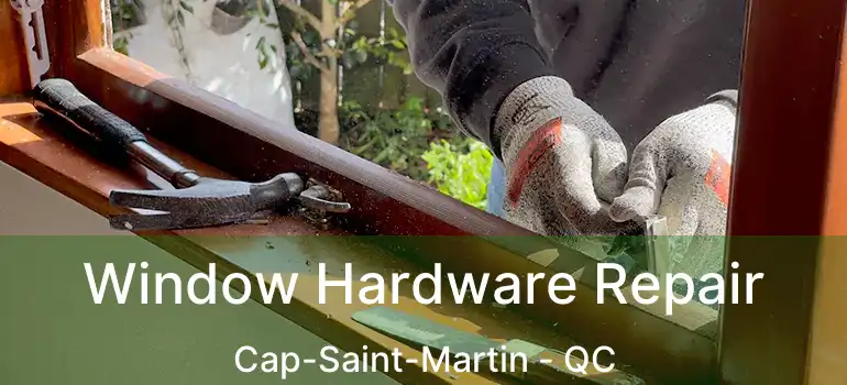  Window Hardware Repair Cap-Saint-Martin - QC