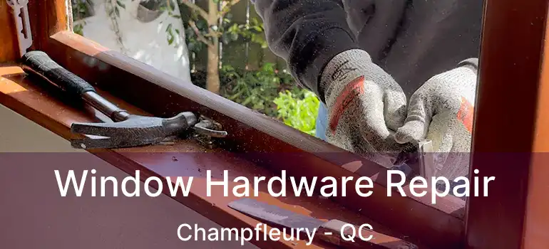  Window Hardware Repair Champfleury - QC