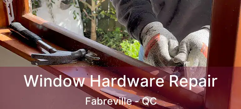  Window Hardware Repair Fabreville - QC